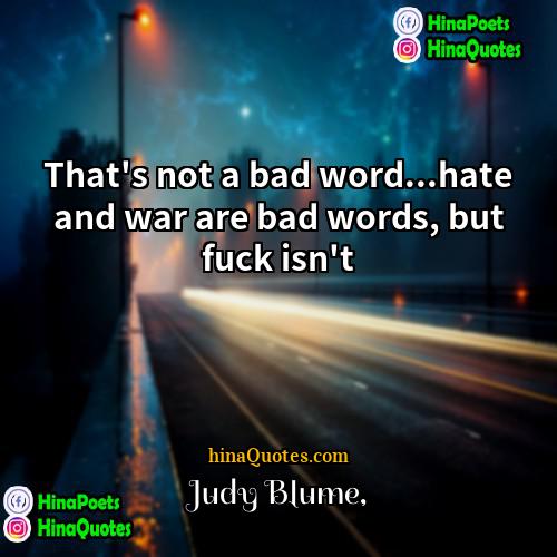 Judy Blume Quotes | That's not a bad word...hate and war